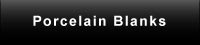 Porcelain Blanks