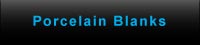 Porcelain Blanks